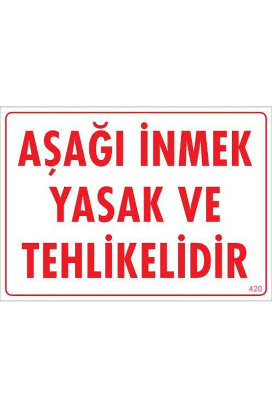 Aşağı İnmek Yaşaktır Uyarı Levhası 25x35 KOD:420