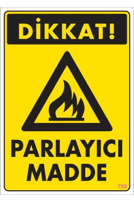 Dikkat Parlayıcı Madde Uyarı Levhası 25x35 KOD:799
