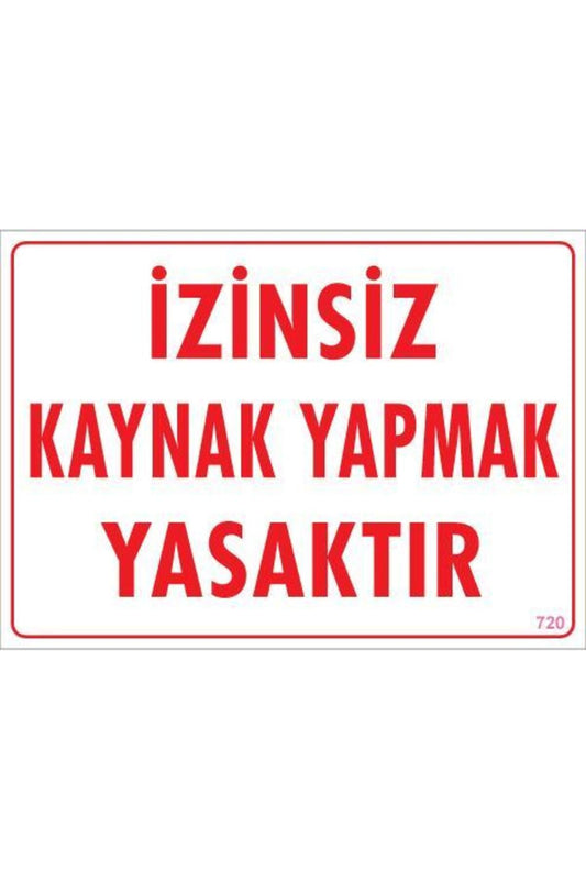 Kaynak Yapmak Yasaktır Uyarı Levhası 25x35 KOD:720